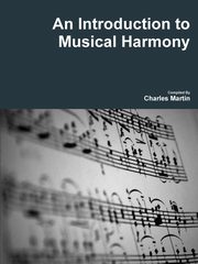 An Introduction to Musical Harmony, Martin Charles