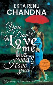 You don't love me, the way I Love you!, Chandana Ekta