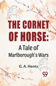 The Cornet Of Horse, G.A. Henty