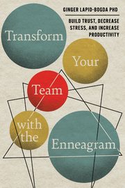 Transform Your Team with the Enneagram, Lapid-Bogda PhD Ginger