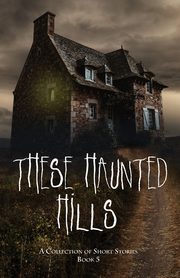 These Haunted Hills, 
