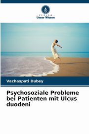 ksiazka tytu: Psychosoziale Probleme bei Patienten mit Ulcus duodeni autor: Dubey Vachaspati