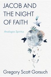 Jacob and the Night of Faith, Gorsuch Gregory Scott