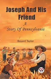 Joseph And His Friend A Story Of Pennsylvania, Taylor Bayard