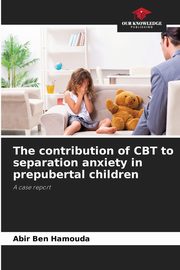 ksiazka tytu: The contribution of CBT to separation anxiety in prepubertal children autor: Ben Hamouda Abir