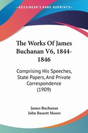 The Works Of James Buchanan V6, 1844-1846, Buchanan James