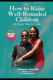 How to Raise Well-Rounded Children, Umeh MD Uchenna Lizmay