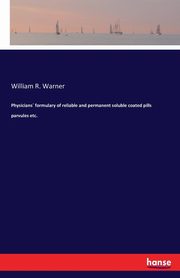 Physicians formulary of reliable and permanent soluble coated pills parvules etc., Warner William R.