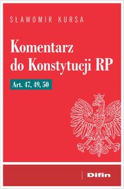 Komentarz do Konstytucji RP art. 47, 49, 50, Kursa Sawomir