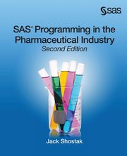 SAS Programming in the Pharmaceutical Industry, Second Edition, Shostak Jack