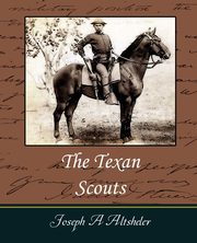 The Texan Scouts, Joseph a. Altsheler A. Altsheler