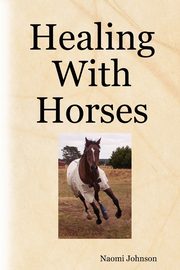 Healing with Horses, Johnson Naomi