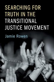Searching for Truth in the Transitional Justice             Movement, Rowen Jamie