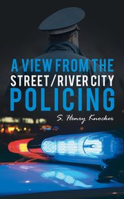 A View from the Street/River City Policing, Knocker S. Henry