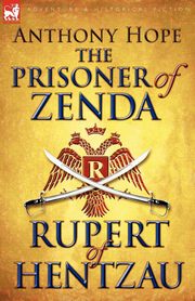 The Prisoner of Zenda & Its Sequel Rupert of Hentzau, Hope Anthony