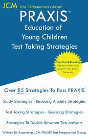 PRAXIS Education of Young Children - Test Taking Strategies, Test Preparation Group JCM-PRAXIS