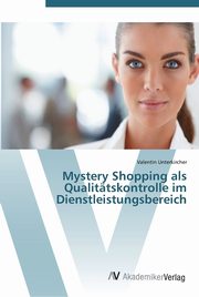 Mystery Shopping als Qualittskontrolle im Dienstleistungsbereich, Unterkircher Valentin
