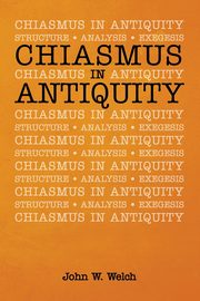 Chiasmus in Antiquity, Welch John W.