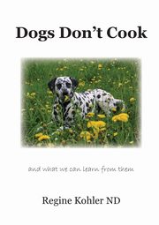 Dogs Don't Cook and what we can learn from them, Kohler Regine