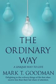 The Ordinary Way, Goodman Mark T.