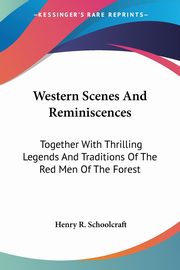 Western Scenes And Reminiscences, Schoolcraft Henry R.