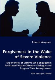 ksiazka tytu: Forgiveness in the Wake of Severe Violence autor: Acquaro Franco