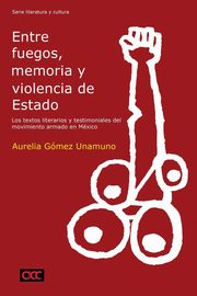 Entre fuegos, memoria y violencia de Estado, Gmez Unamuno Aurelia