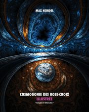 Cosmogonie des Rose-Croix Illustre, Heindel Max