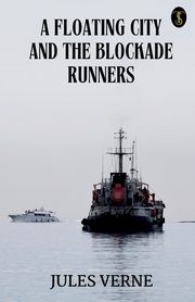 A Floating City And The Blockade Runners, Verne Jules