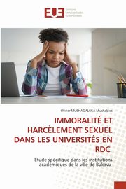 IMMORALIT ET HARC?LEMENT SEXUEL DANS LES UNIVERSITS EN RDC, Mushabisa Olivier MUSHAGALUSA