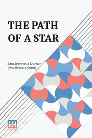 The Path Of A Star, Duncan (Mrs. Everard Cotes) Sara Jea...