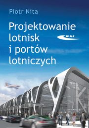 ksiazka tytu: Projektowanie lotnisk i portw lotniczych autor: Nita Piotr
