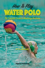 How To Play Water Polo, Rockwell Tracy