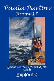 ksiazka tytu: Room 17 Where History Comes Alive! Book II, Explorers autor: Parton Paula