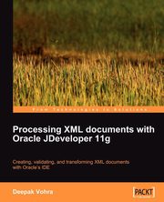 ksiazka tytu: Processing XML documents with Oracle JDeveloper 11g autor: Vohra Deepak