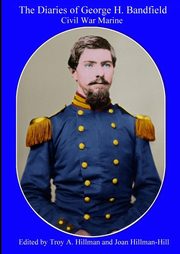 The Diaries of George H. Bandfield Civil War Marine, Hillman Troy