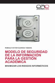 MODELO DE SEGURIDAD DE LA INFORMACIN PARA LA GESTIN ACADMICA, GUARDIA TAMARA ROMULO VICTOR