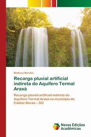 Recarga pluvial artificial indireta do Aqufero Termal Arax, Mendes Matheus