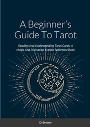 A Beginner's Guide To Tarot, Brewer D.