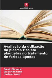 Avalia?o da utiliza?o do plasma rico em plaquetas no tratamento de feridas agudas, Ghoraba Samir