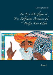 Les Tr?s-Mirifiques et Tr?s-Edifiantes  Aventures du Hodja Nasr Eddin, Nol Christophe