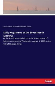 Daily Programme of the Seventeenth Meeting, American Assoc. for the Adv. of Science