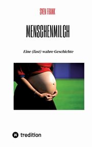 Menschenmilch, Frank Sven