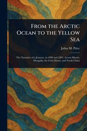 From the Arctic Ocean to the Yellow Sea, Price Julius M. (Julius Mendes)