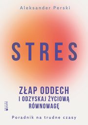 ksiazka tytu: Stres Zap oddech i odzyskaj yciow rwnowag autor: Perski Aleksander