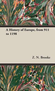 ksiazka tytu: A History of Europe, from 911 to 1198 autor: Brooke Z. N.