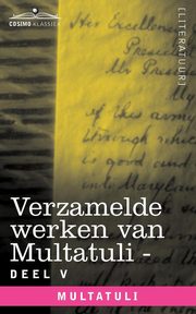 Verzamelde Werken Van Multatuli (in 10 Delen) - Deel V - Ideen - Derde Bundel, Multatuli