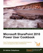 ksiazka tytu: Microsoft Sharepoint 2010 Power User Cookbook autor: Colquhoun Adrian