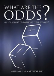 What Are The Odds?, Vanarthos M.D. William J.