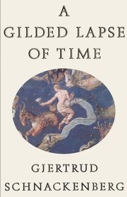 A Gilded Lapse of Time, Schnackenberg Gjertrud
